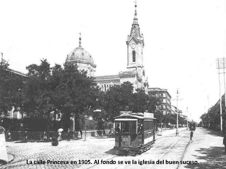 La calle Princesa en 1905. Al fondo se ve la iglesia del buen suceso.