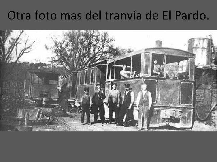 Otra foto mas del tranvía de El Pardo. 