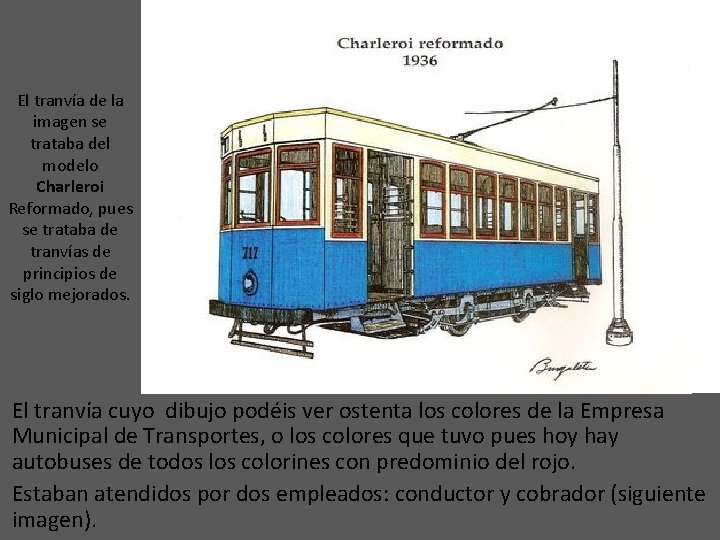 El tranvía de la imagen se trataba del modelo Charleroi Reformado, pues se trataba