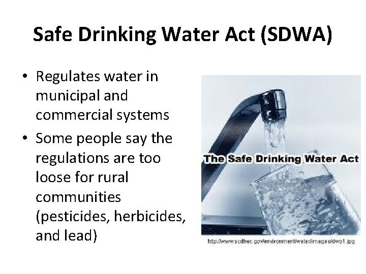 Safe Drinking Water Act (SDWA) • Regulates water in municipal and commercial systems •