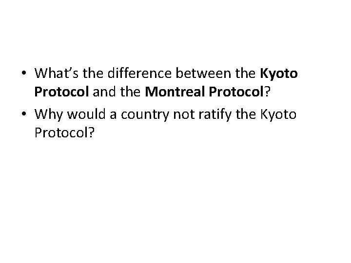 • What’s the difference between the Kyoto Protocol and the Montreal Protocol? •