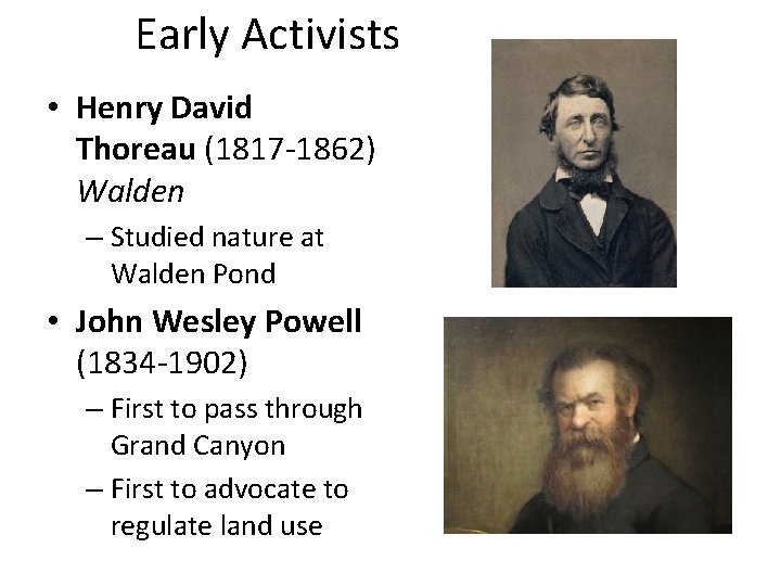 Early Activists • Henry David Thoreau (1817 -1862) Walden – Studied nature at Walden