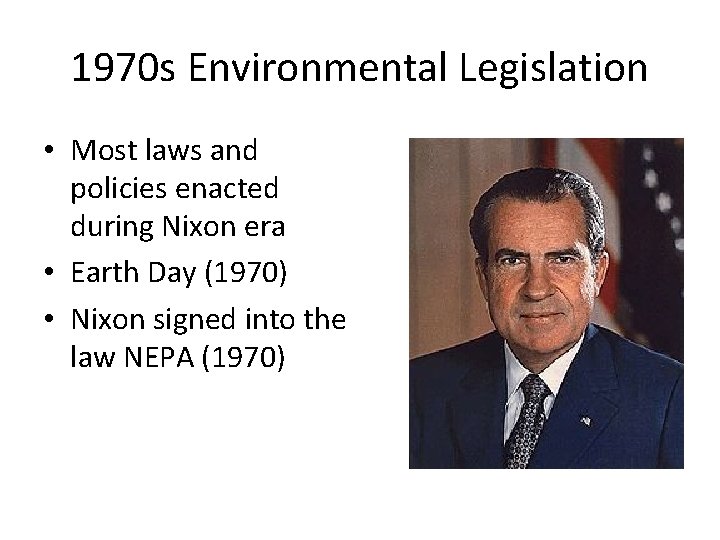 1970 s Environmental Legislation • Most laws and policies enacted during Nixon era •