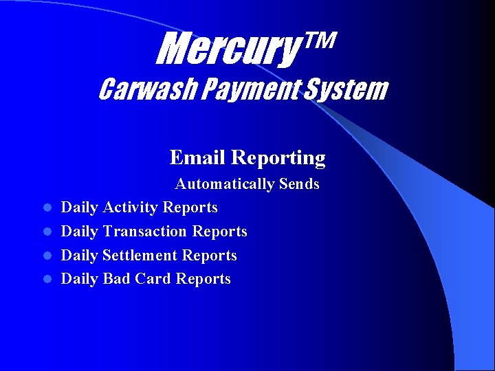 Mercury™ Carwash Payment System Email Reporting l l Automatically Sends Daily Activity Reports Daily