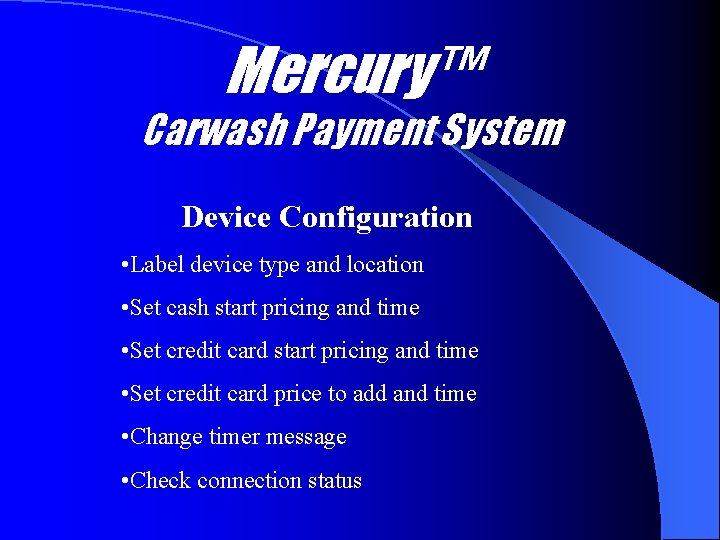 Mercury™ Carwash Payment System Device Configuration • Label device type and location • Set