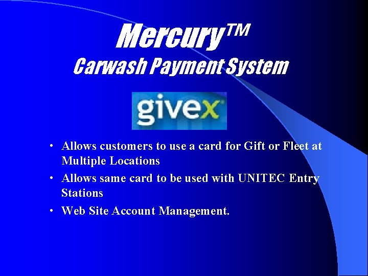 Mercury™ Carwash Payment System • Allows customers to use a card for Gift or