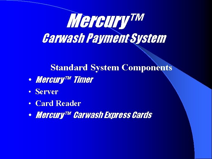 Mercury™ Carwash Payment System Standard System Components • Mercury™ Timer • Server • Card