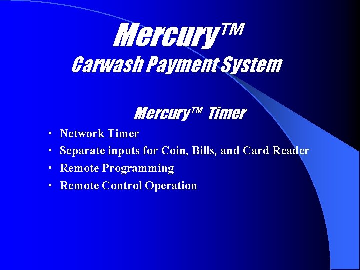 Mercury™ Carwash Payment System Mercury™ Timer • Network Timer • Separate inputs for Coin,