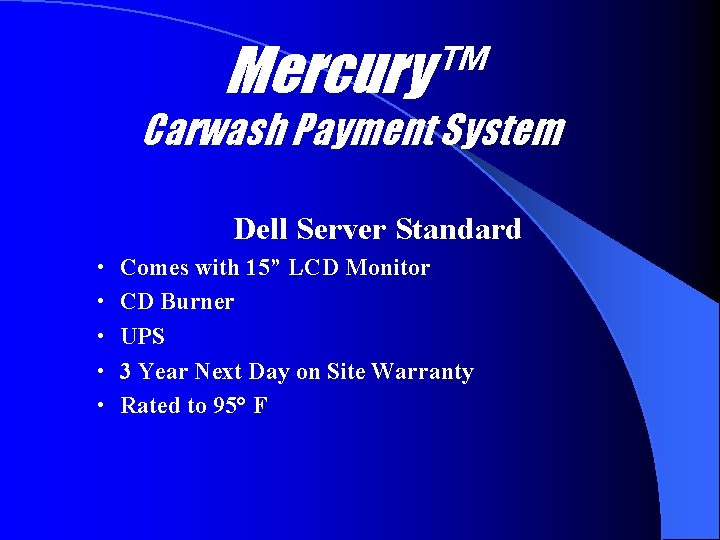 Mercury™ Carwash Payment System Dell Server Standard • Comes with 15” LCD Monitor •