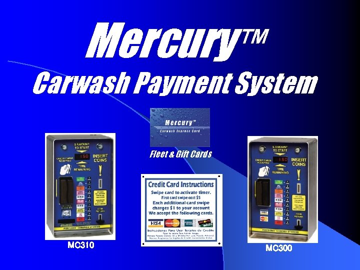 Mercury™ Carwash Payment System Fleet & Gift Cards MC 310 MC 300 