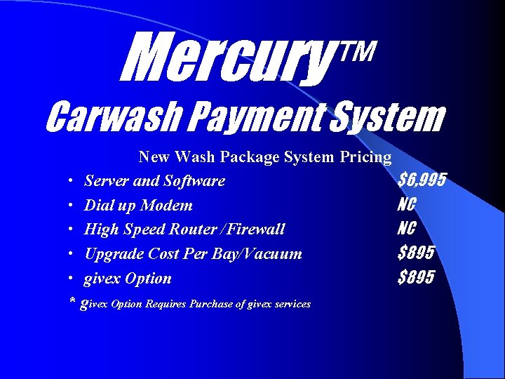 Mercury™ Carwash Payment System New Wash Package System Pricing • Server and Software $6,