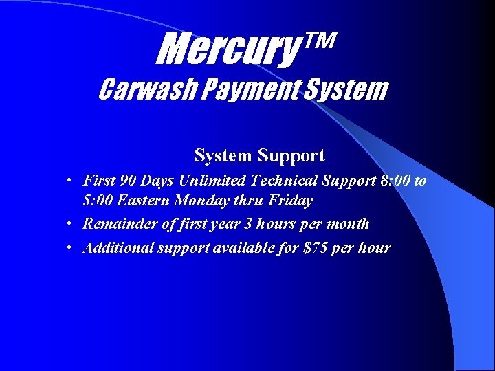 Mercury™ Carwash Payment System Support • First 90 Days Unlimited Technical Support 8: 00