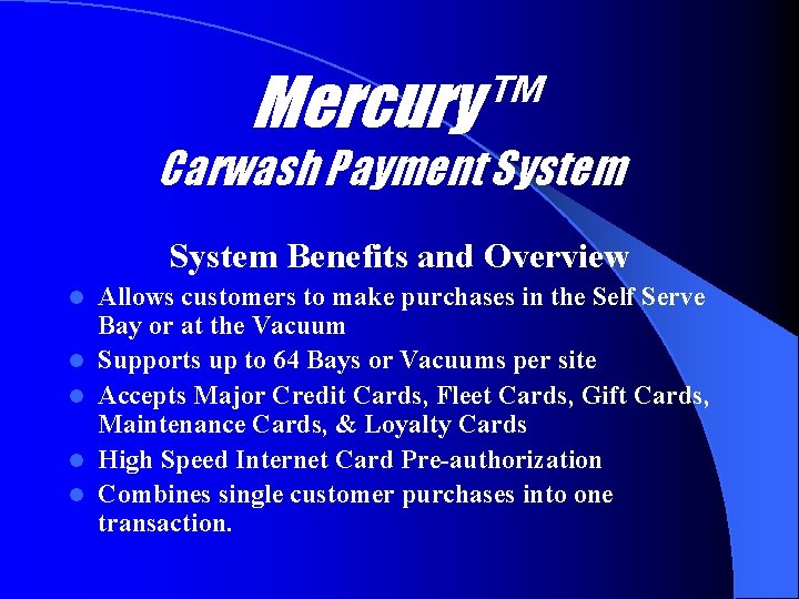 Mercury™ Carwash Payment System Benefits and Overview l l l Allows customers to make