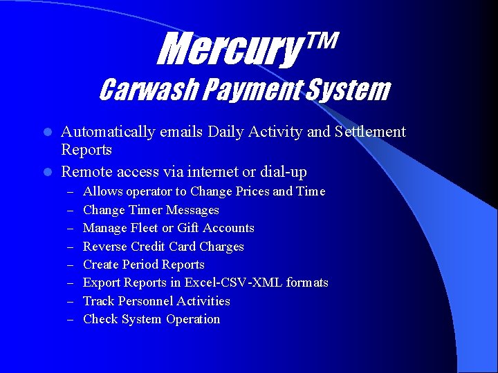 Mercury™ Carwash Payment System Automatically emails Daily Activity and Settlement Reports l Remote access