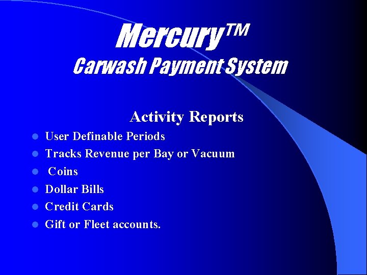 Mercury™ Carwash Payment System Activity Reports l l l User Definable Periods Tracks Revenue