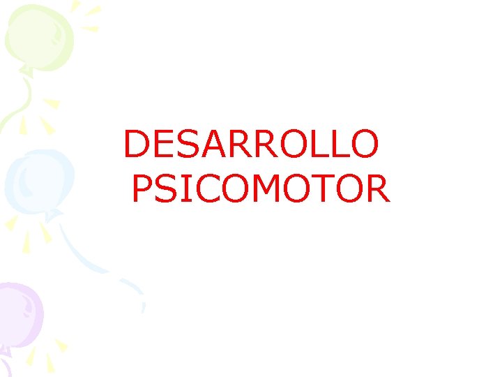 DESARROLLO PSICOMOTOR 