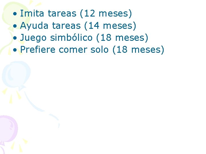  • Imita tareas (12 meses) • Ayuda tareas (14 meses) • Juego simbólico