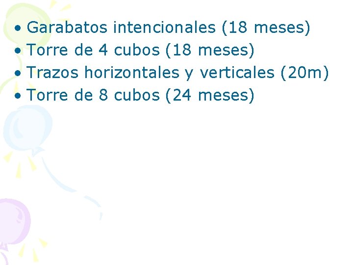  • Garabatos intencionales (18 meses) • Torre de 4 cubos (18 meses) •