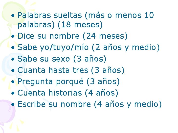  • Palabras sueltas (más o menos 10 palabras) (18 meses) • Dice su