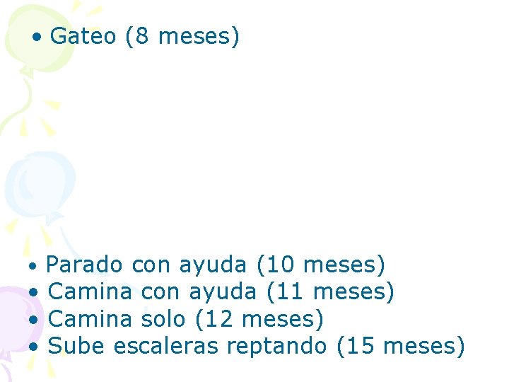  • Gateo (8 meses) • Parado con ayuda (10 meses) • Camina con