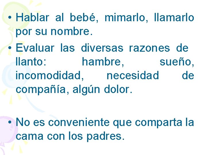  • Hablar al bebé, mimarlo, llamarlo por su nombre. • Evaluar las diversas