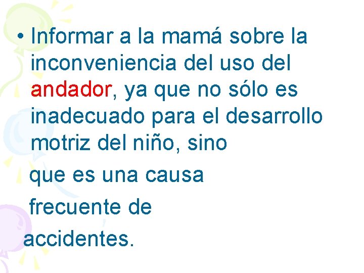  • Informar a la mamá sobre la inconveniencia del uso del andador, ya