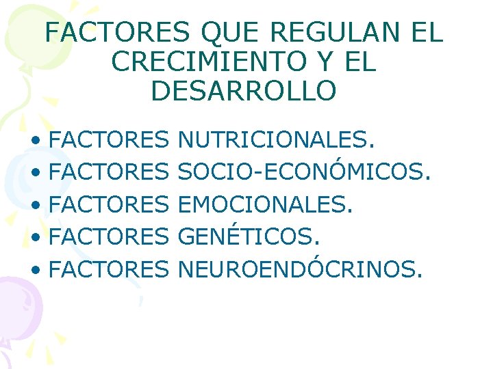 FACTORES QUE REGULAN EL CRECIMIENTO Y EL DESARROLLO • FACTORES • FACTORES NUTRICIONALES. SOCIO-ECONÓMICOS.