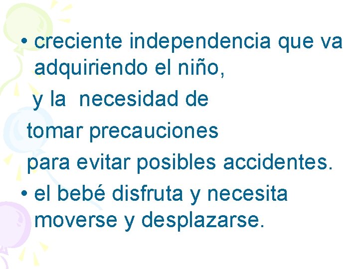  • creciente independencia que va adquiriendo el niño, y la necesidad de tomar