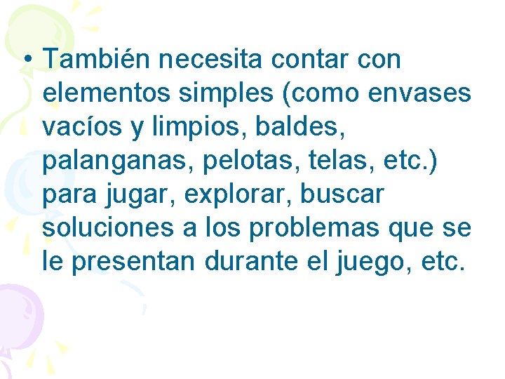  • También necesita contar con elementos simples (como envases vacíos y limpios, baldes,