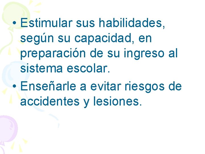  • Estimular sus habilidades, según su capacidad, en preparación de su ingreso al