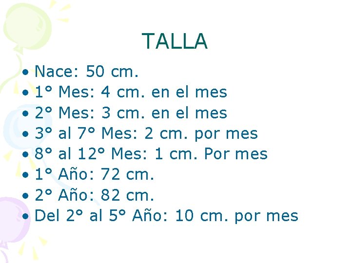 TALLA • Nace: 50 cm. • 1° Mes: 4 cm. en el mes •