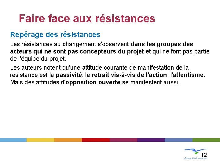 LE CHANGEMENT Faire face aux résistances Repérage des résistances Les résistances au changement s'observent