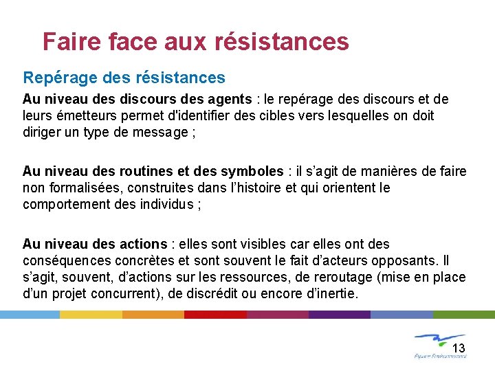 LE CHANGEMENT Faire face aux résistances Repérage des résistances Au niveau des discours des