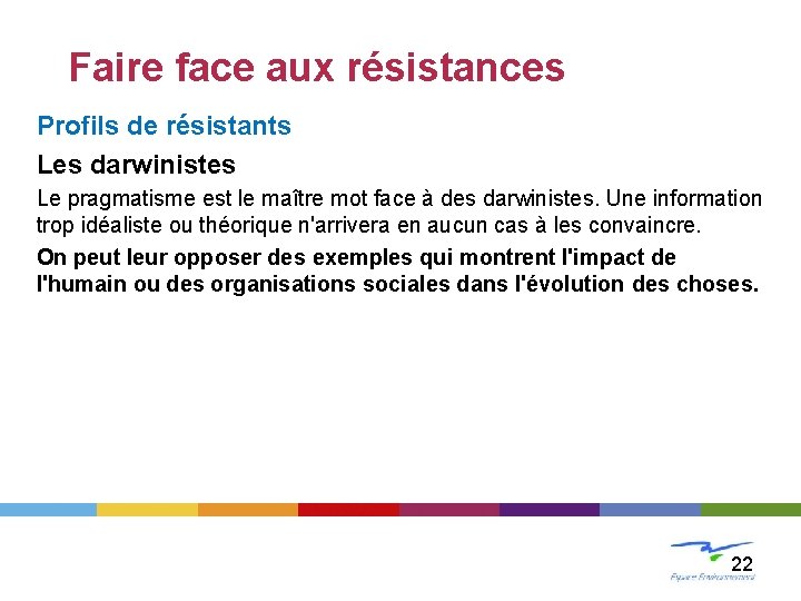 LE CHANGEMENT Faire face aux résistances Profils de résistants Les darwinistes Le pragmatisme est