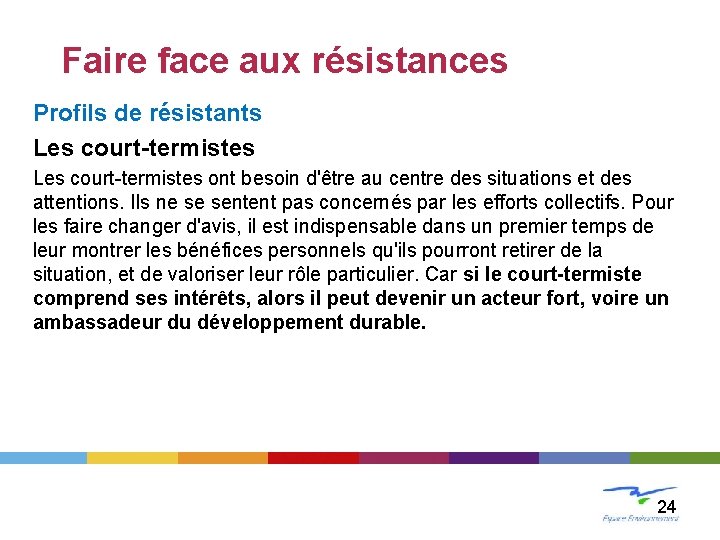 LE CHANGEMENT Faire face aux résistances Profils de résistants Les court-termistes ont besoin d'être