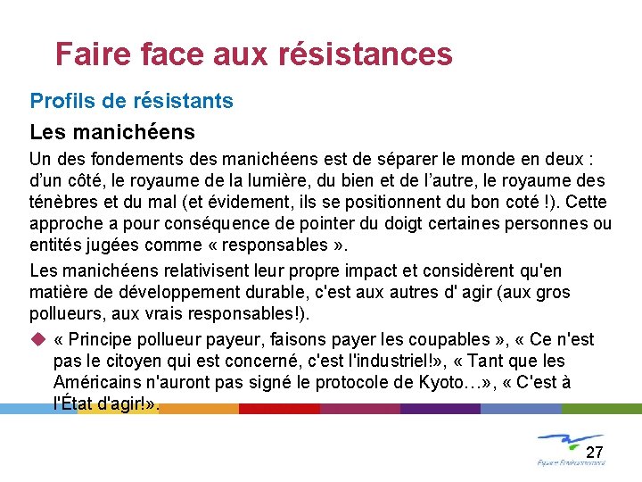 LE CHANGEMENT Faire face aux résistances Profils de résistants Les manichéens Un des fondements