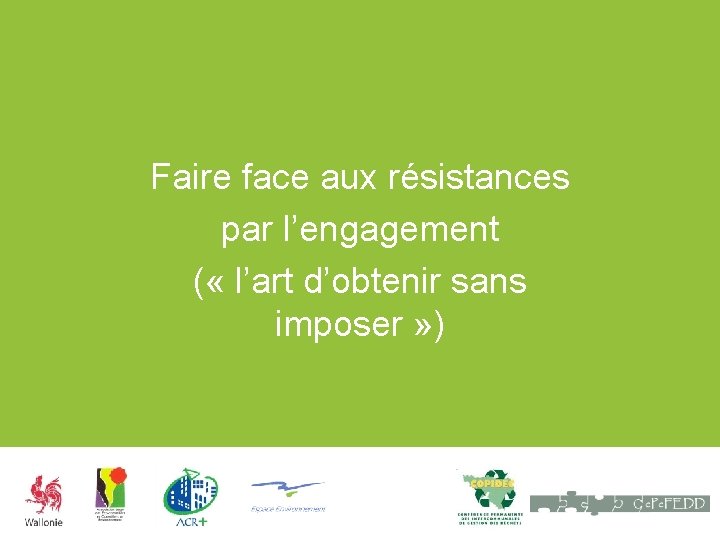 Faire face aux résistances par l’engagement ( « l’art d’obtenir sans imposer » )