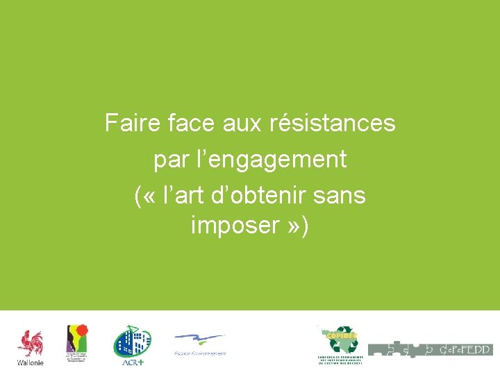 Faire face aux résistances par l’engagement ( « l’art d’obtenir sans imposer » )