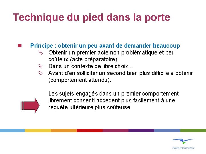 Technique du pied dans la porte n Principe : obtenir un peu avant de