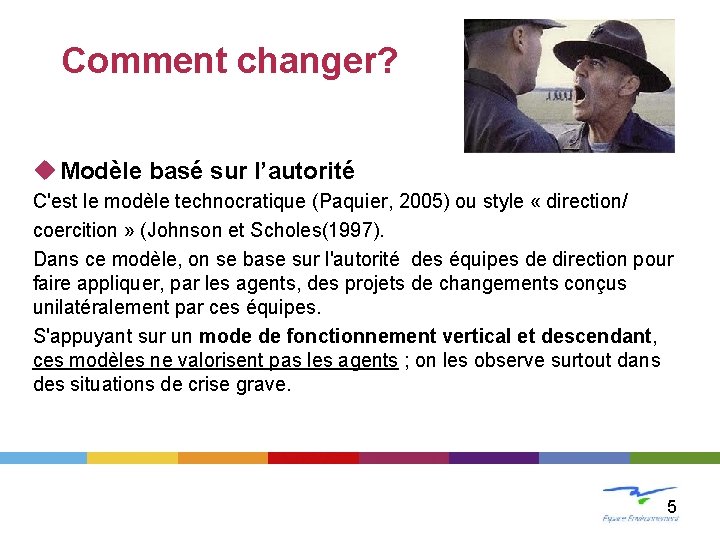 LE CHANGEMENT Comment changer? u Modèle basé sur l’autorité C'est le modèle technocratique (Paquier,