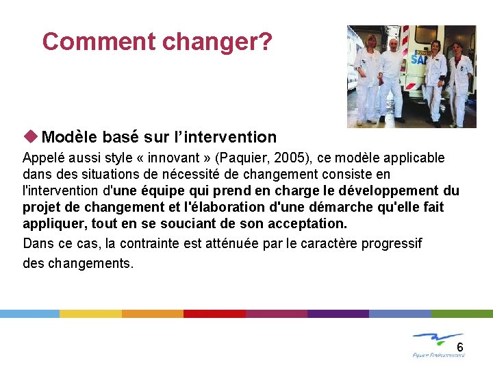 LE CHANGEMENT Comment changer? u Modèle basé sur l’intervention Appelé aussi style « innovant