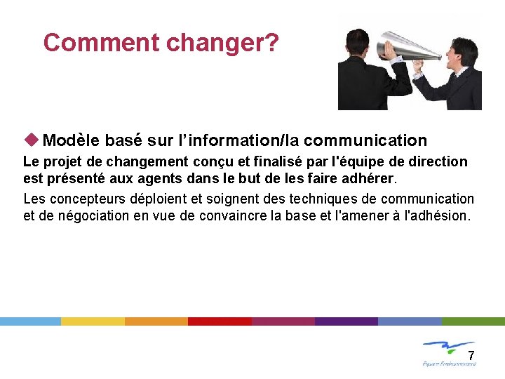 LE CHANGEMENT Comment changer? u Modèle basé sur l’information/la communication Le projet de changement