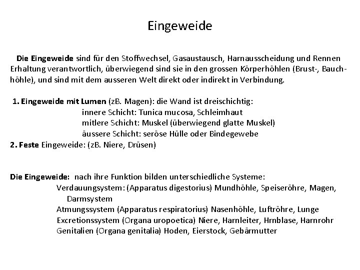 Eingeweide Die Eingeweide sind für den Stoffwechsel, Gasaustausch, Harnausscheidung und Rennen Erhaltung verantwortlich, überwiegend