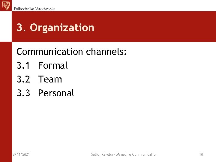3. Organization Communication channels: 3. 1 Formal 3. 2 Team 3. 3 Personal 3/11/2021