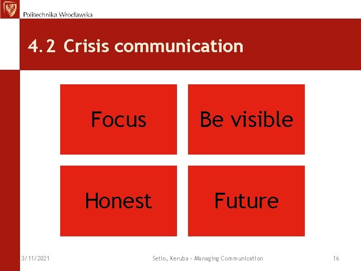 4. 2 Crisis communication 3/11/2021 Focus Be visible Honest Future Setio, Keruba - Managing