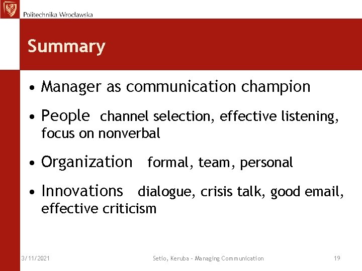 Summary • Manager as communication champion • People channel selection, effective listening, focus on