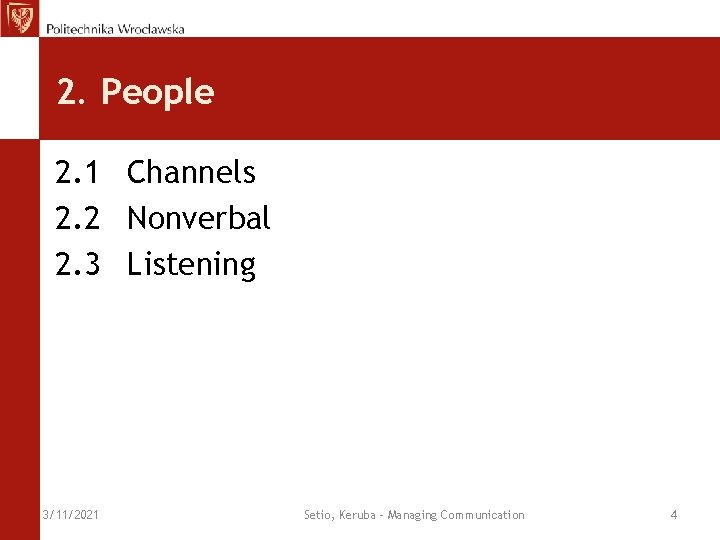 2. People 2. 1 Channels 2. 2 Nonverbal 2. 3 Listening 3/11/2021 Setio, Keruba