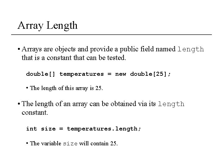 Array Length • Arrays are objects and provide a public field named length that