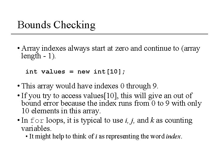 Bounds Checking • Array indexes always start at zero and continue to (array length