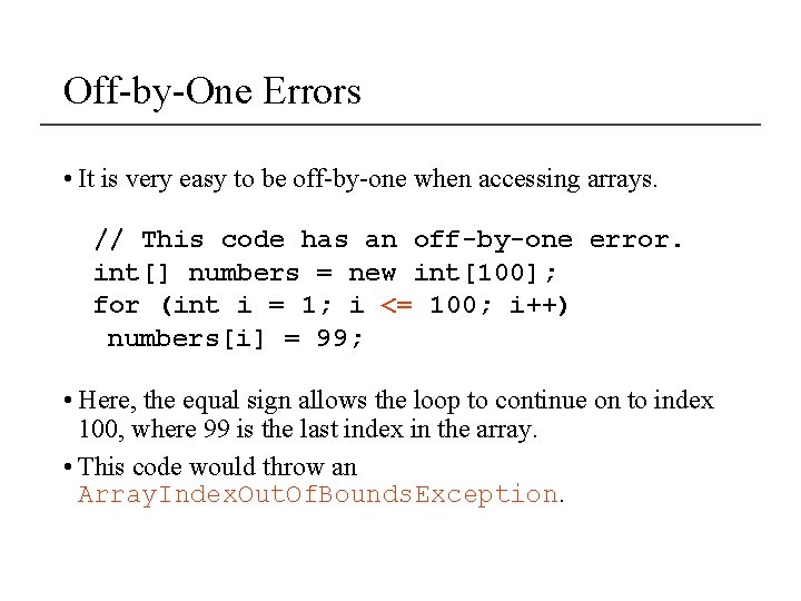 Off-by-One Errors • It is very easy to be off-by-one when accessing arrays. //